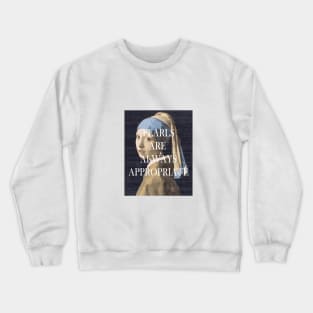 pearls are always appropriate Crewneck Sweatshirt